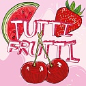 TUTTI FRUTTI