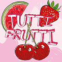 TUTTI FRUTTI